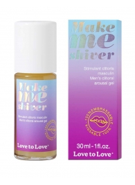 Возбуждающий гель для пениса Make Me Shiver - 30 мл. - Love to Love - купить с доставкой в Казани